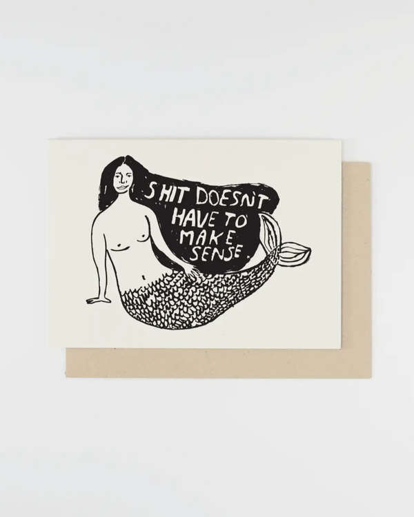 People I've Loved Shit Doesn't Have To Make Sense Card