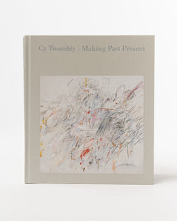 Cy Twombly: Making Past Present